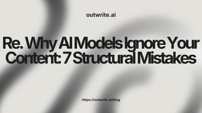 Why AI Models Ignore Your Content: 7 Structural Mistakes